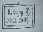 Légy Jelen!